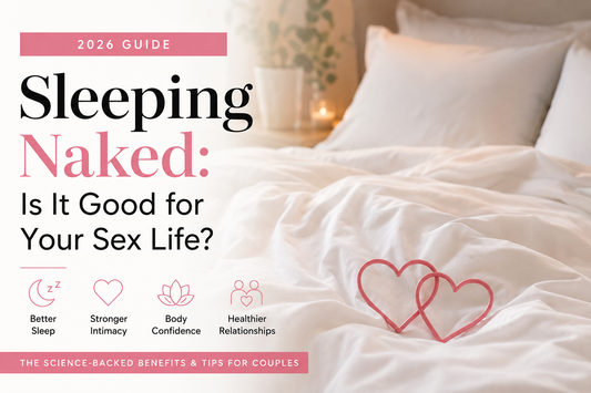 Sleeping Naked: Is It Good for Your Sex Life? The Science-Backed 2026 Guide